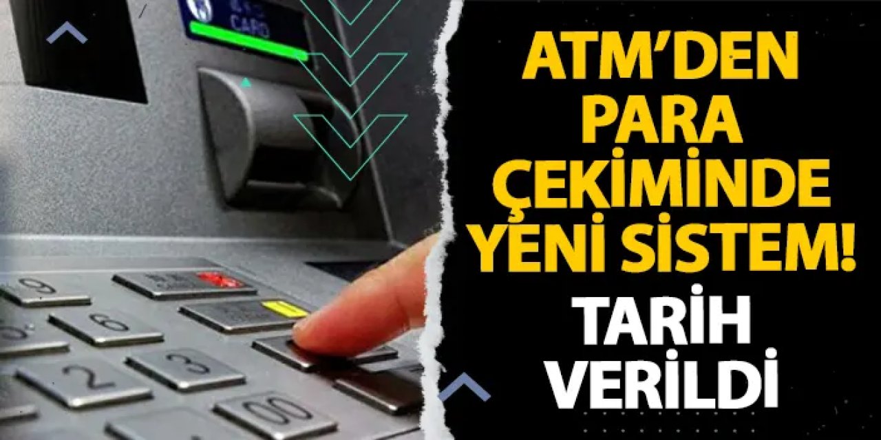 ATM’den para çekiminde yeni sistem! Tarih verildi