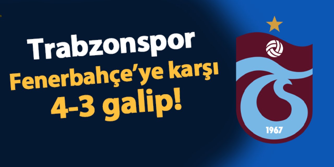 Trabzonspor Fenerbahçe'yi 4-3 mağlup etti