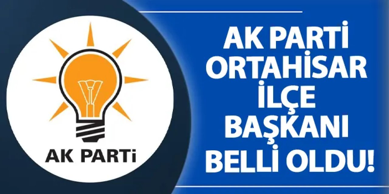 AK Parti Ortahisar İlçe Başkanı belli oldu!