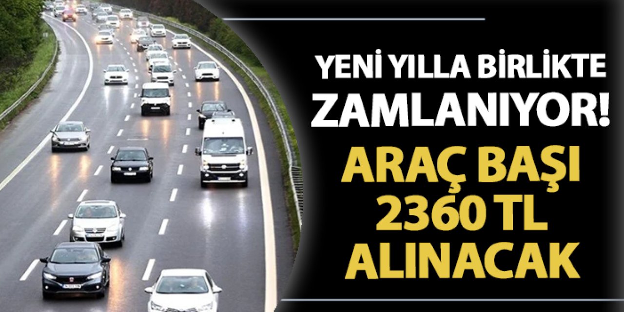 Dikkat! Yeni yılla birlikte zamlanıyor: Araç başına 2360 TL alınacak