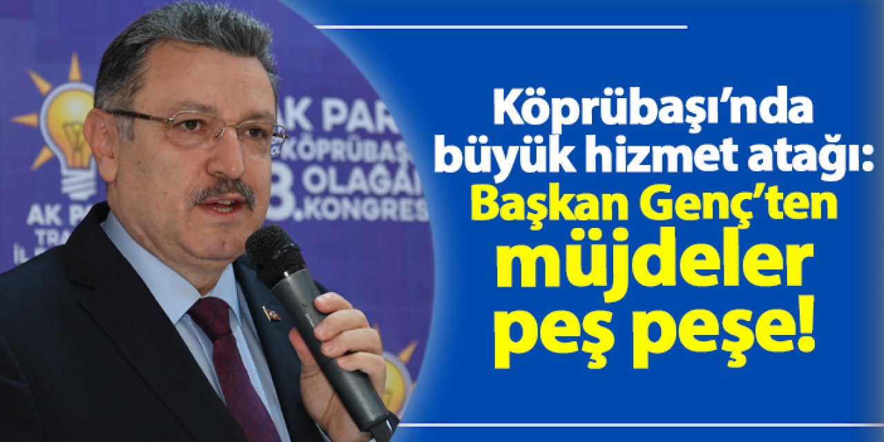 Köprübaşı’nda büyük hizmet atağı: Başkan Genç’ten müjdeler peş peşe!