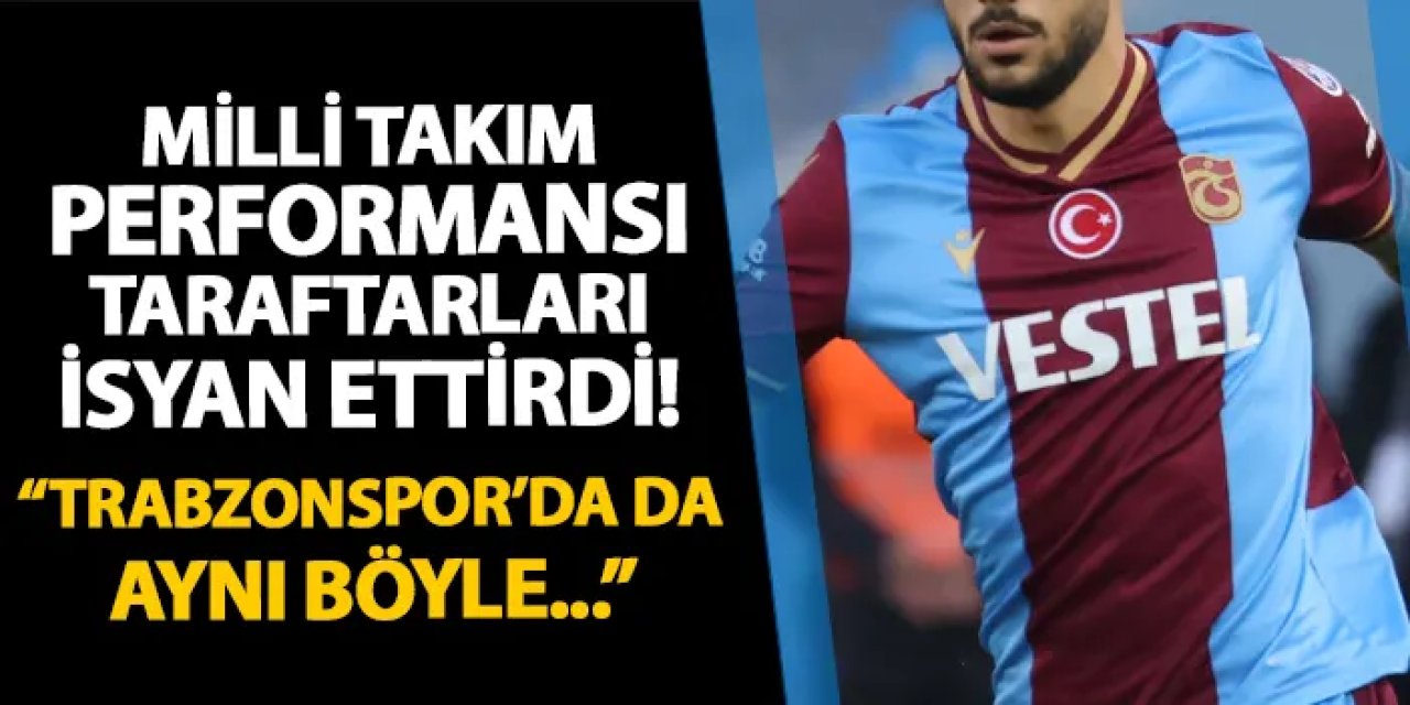 Milli takım performansı sınıfta kaldı! Taraftarlar isyan etti: "Trabzonspor'da da böyle"