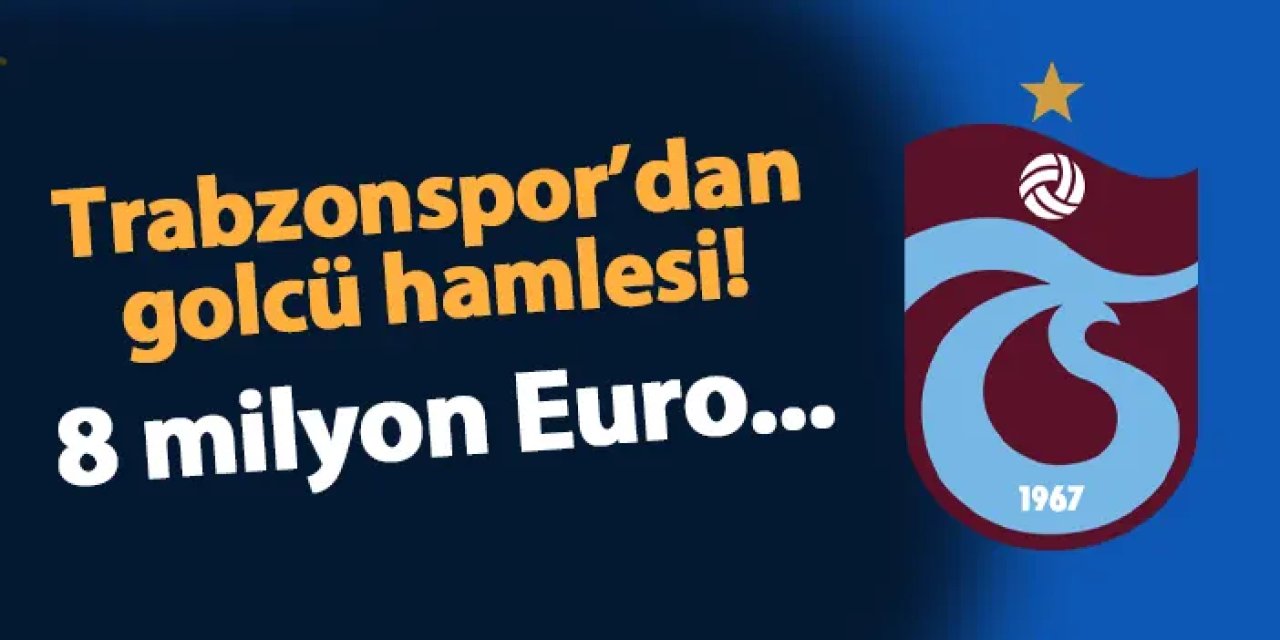 Trabzonspor'dan golcü hamlesi! 8 milyon Euro...