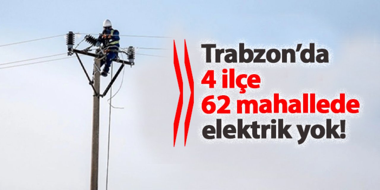 Trabzon’da 62 mahallede elektrik yok! Ne zaman gelecek? 17 Kasım 2024 elektrik kesintileri