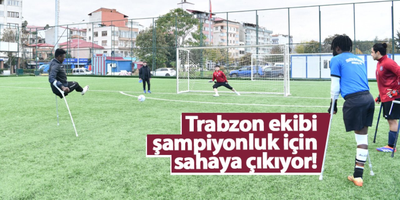 Trabzon ekibi şampiyonluk için sahaya çıkıyor!