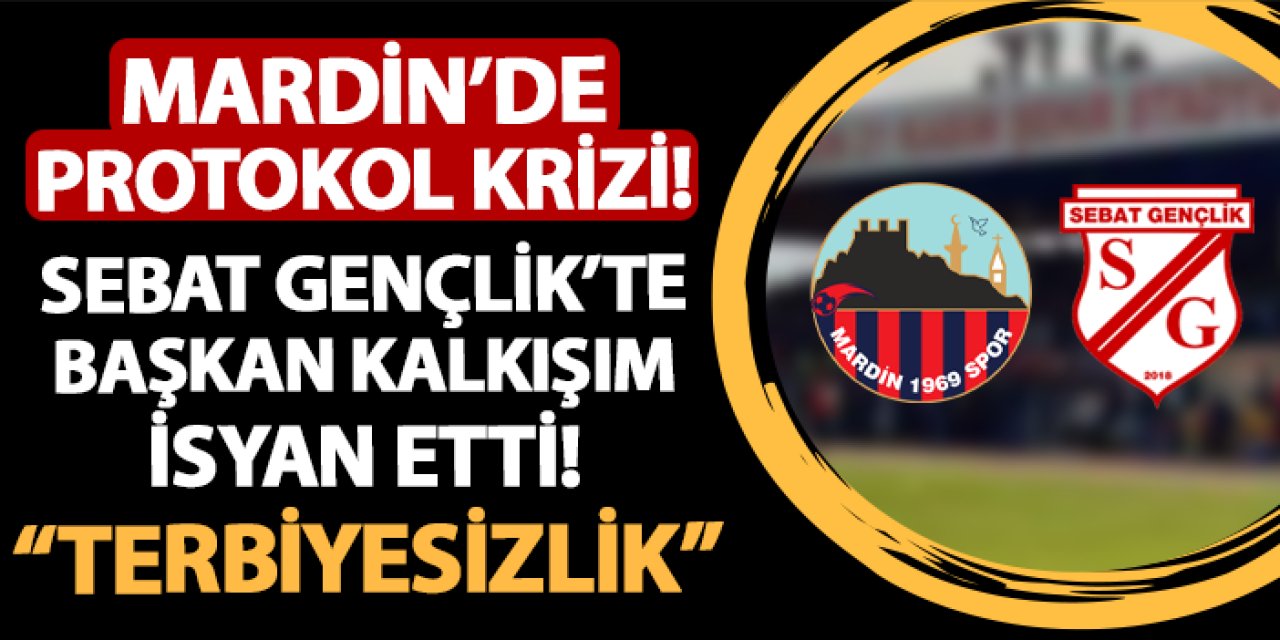 Mardin'de protokol krizi! Sebat Gençlikspor Başkanı Kalkışım isyan etti: "Saygısızlık ve terbiyesizlik"