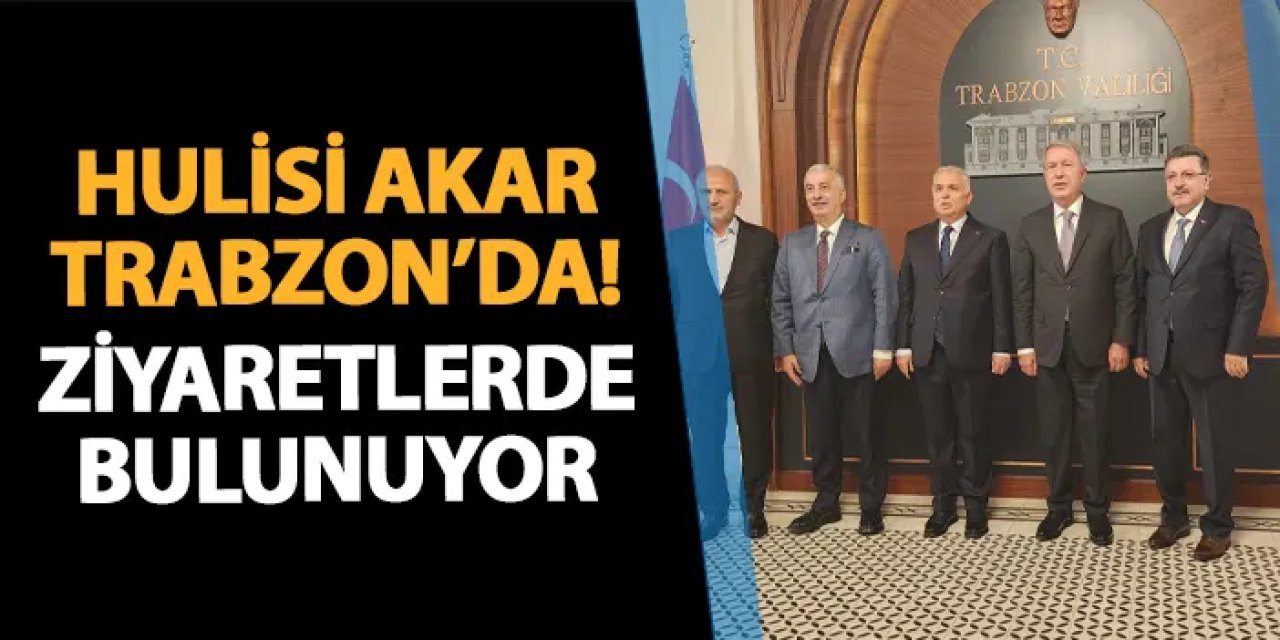 Hulisi Akar Trabzon'da! Ziyaretlerde bulunuyor