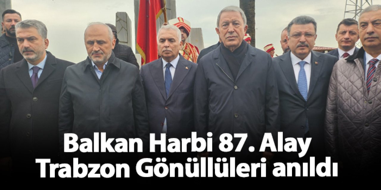 Balkan Harbi 87. Alay Trabzon Gönüllüleri anıldı