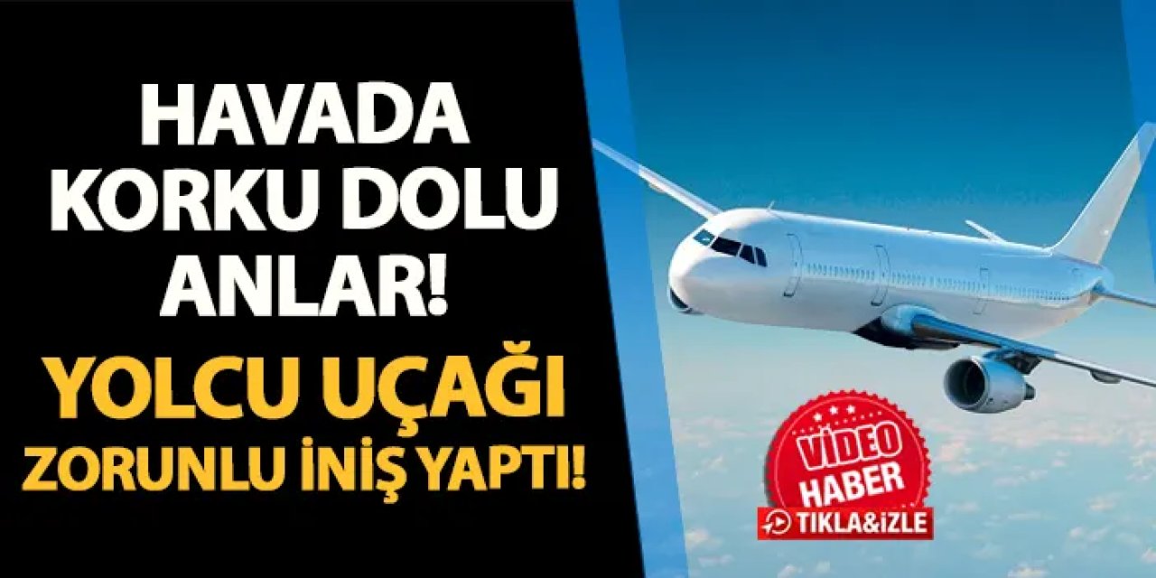 Havada korku dolu anlar! Uçak zorunlu iniş yaptı: Rahatsızlanan yolculara müdahale edildi