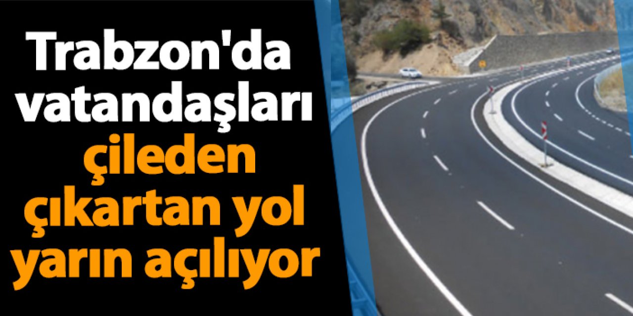 Trabzon'da vatandaşları çileden çıkartan yol yarın açılıyor