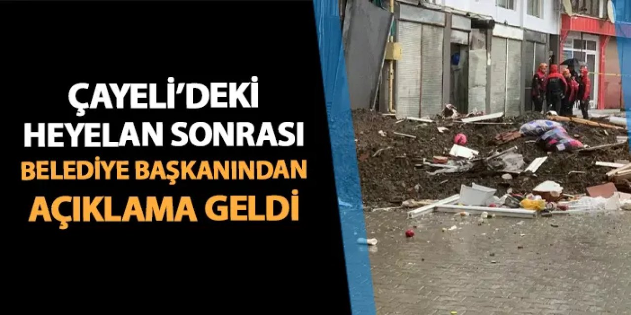 Çayeli Belediye Başkanı Çiftçi'den heyelan açıklaması!