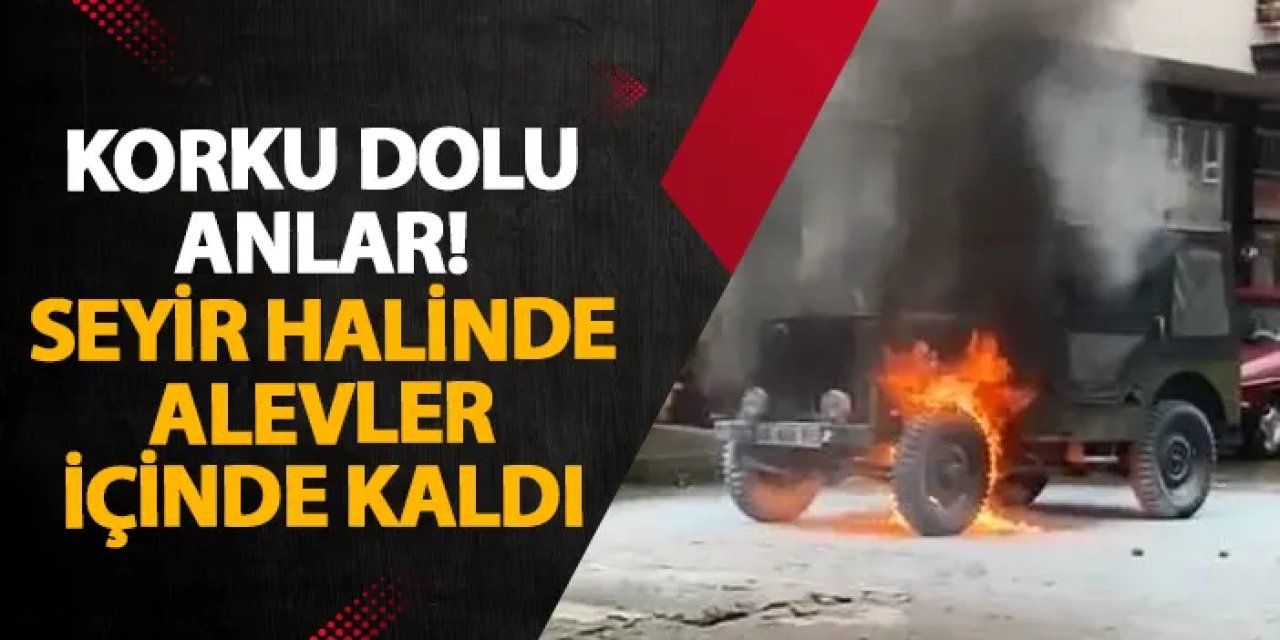 Artvin’de korku dolu anlar! Seyir halinde alevler içinde kaldı