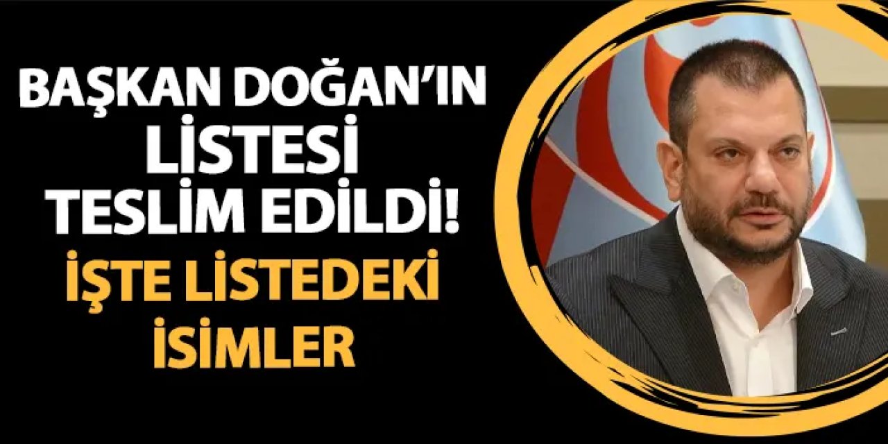 Trabzonspor'da Başkan Doğan'ın listesi teslim edildi! İşte o isimler