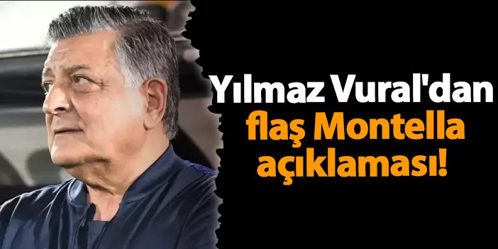 Yılmaz Vural'dan flaş Montella açıklaması!