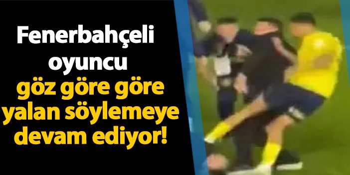 Fenerbahçeli oyuncu göz göre göre yalan söylemeye devam ediyor!