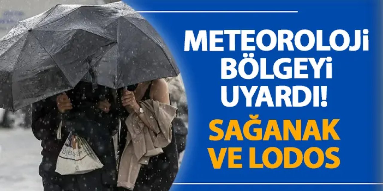 Meteorolojiden bölgeye uyarı var! Sağanak ve lodos