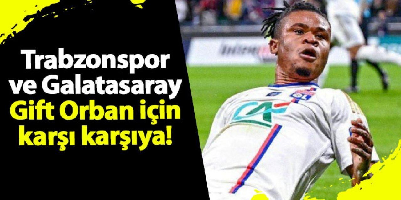 Trabzonspor ve Galatasaray Gift Orban için karşı karşıya!