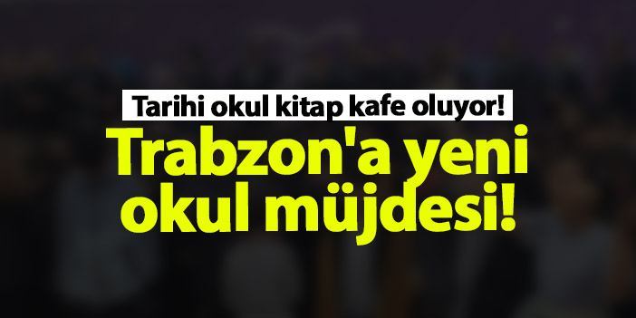 Trabzon Milletvekili Mustafa Şen müjdeyi verdi! "Tarihi okul kitap kafeye dönüşecek"