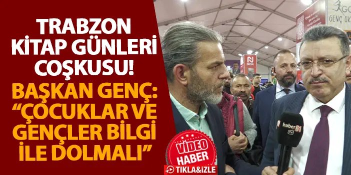 Trabzon Kitap Günleri coşkusu! Başkan Genç: “Çocuklar ve gençler bilgi ile dolmalı”