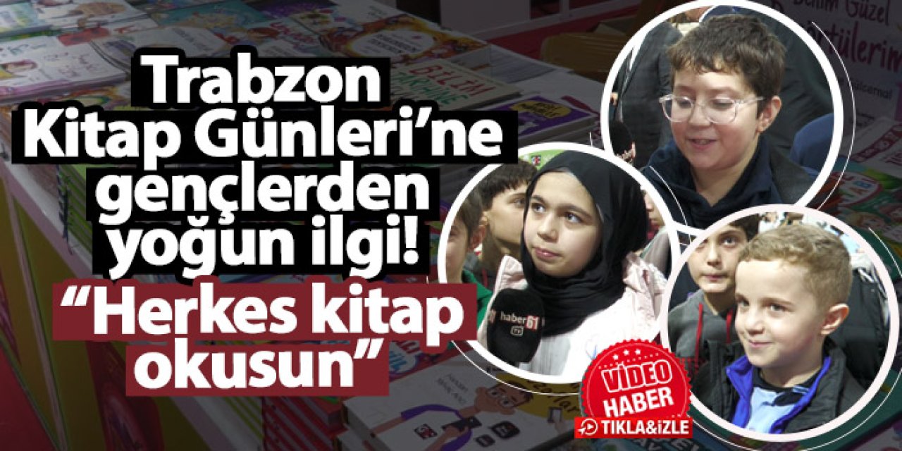 Trabzon Kitap Günleri’ne gençlerden yoğun ilgi! “Herkes kitap okusun”