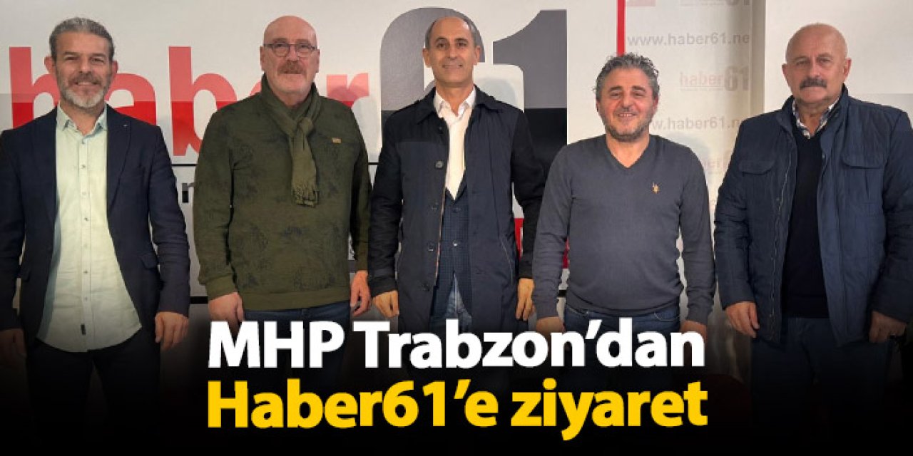 MHP Trabzon’dan Haber61’e Ziyaret