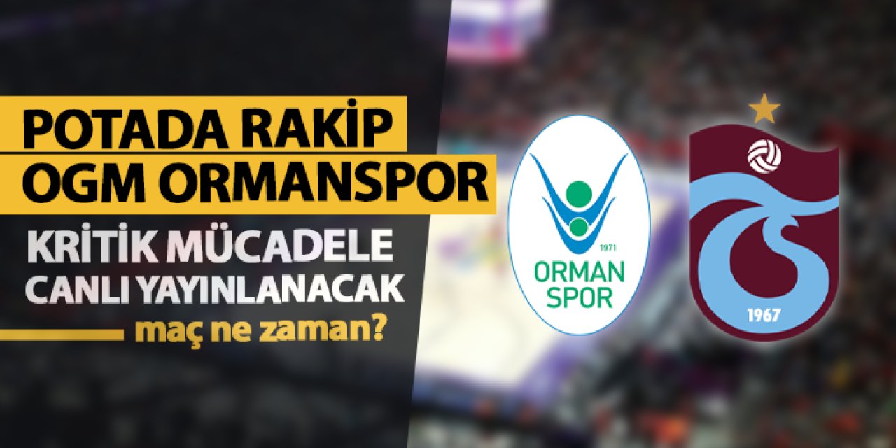 Trabzonspor'un potadaki rakibi OGM Ormanspor! Kritik maç canlı yayınlanacak