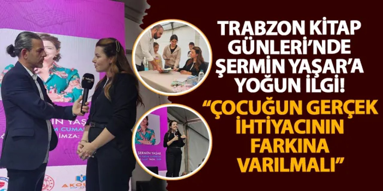 Trabzon Kitap Günleri’nde Şermin Yaşar’a yoğun ilgi! “Çocuğun gerçek ihtiyacının farkına varılmalı”