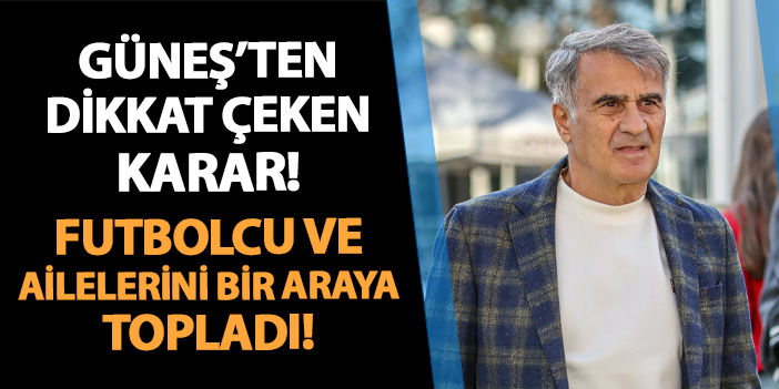 Trabzonspor'da Şenol Güneş'ten dikkat çeken karar! Futbolcular ve ailelerini bir araya topladı