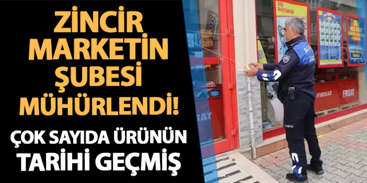 Zincir market şubesi mühürlendi! Çok sayıda ürünün tarihi geçmiş