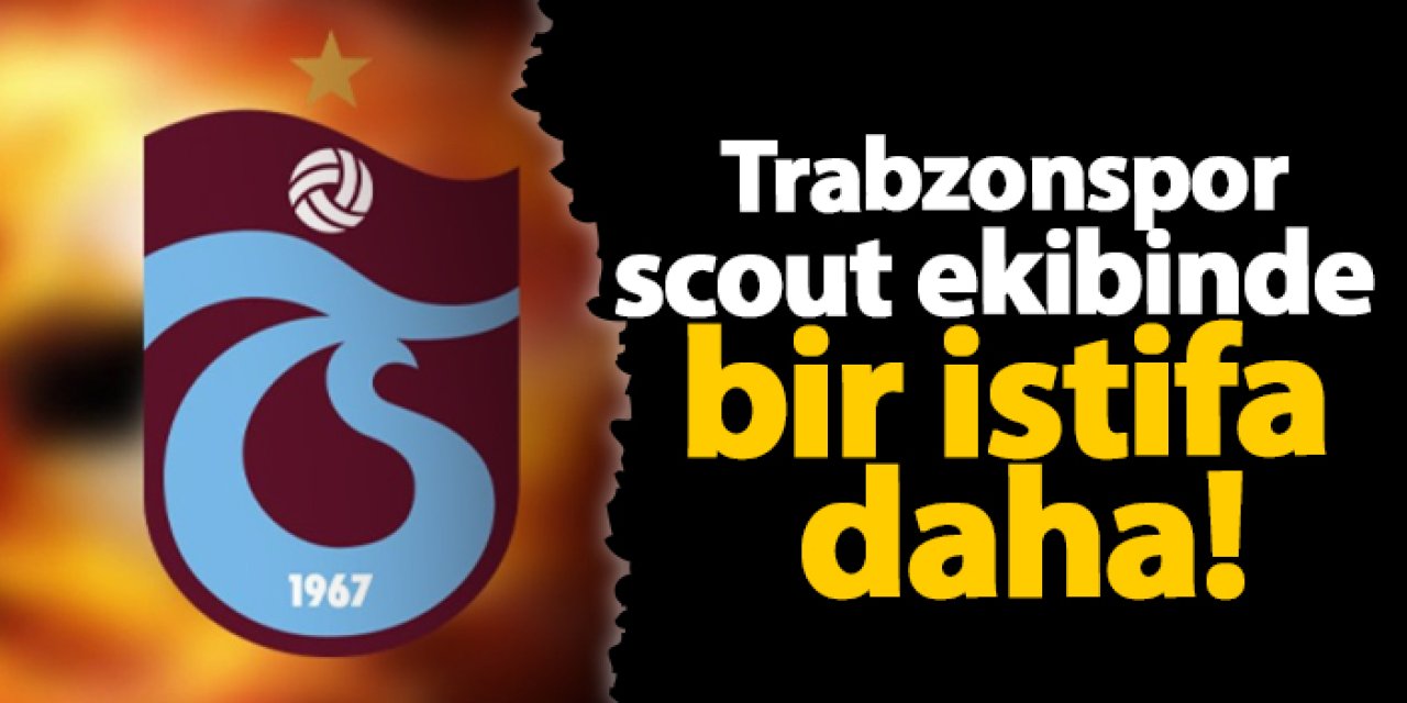 Trabzonspor'da scout ekibinde bir istifa daha!