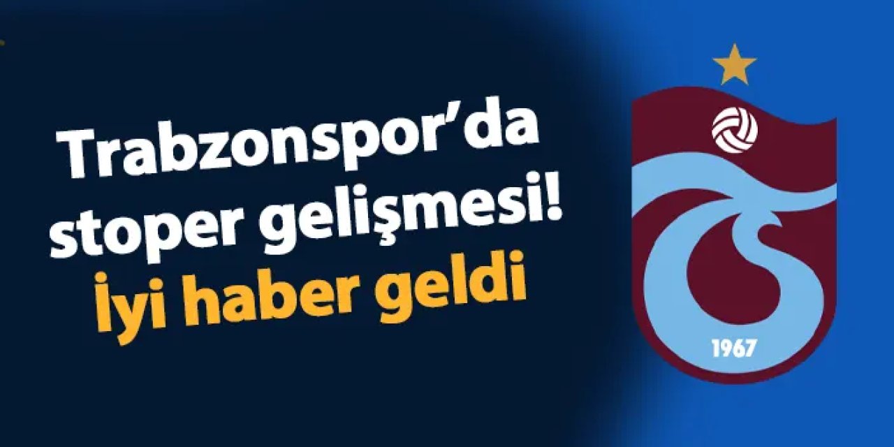 Trabzonspor'da stoper gelişmesi! İyi haber geldi