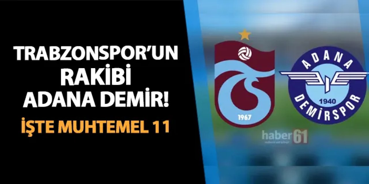 Trabzonspor'un rakibi Adana Demirspor! İşte muhtemel 11