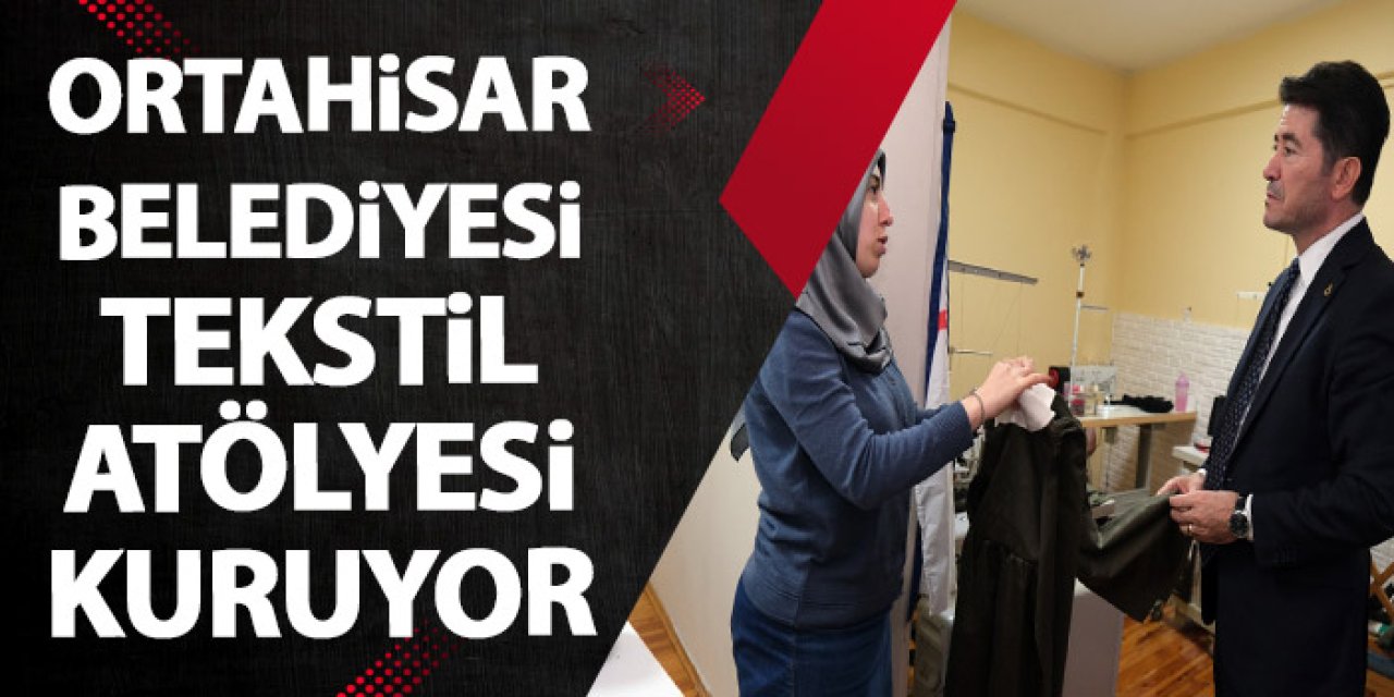 Ortahisar Belediyesi tekstil atölyesi kuruyor