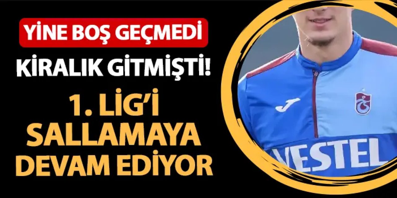 Trabzonspor'dan kiralık gitmişti! 1. Lig'i sallamaya devam ediyor