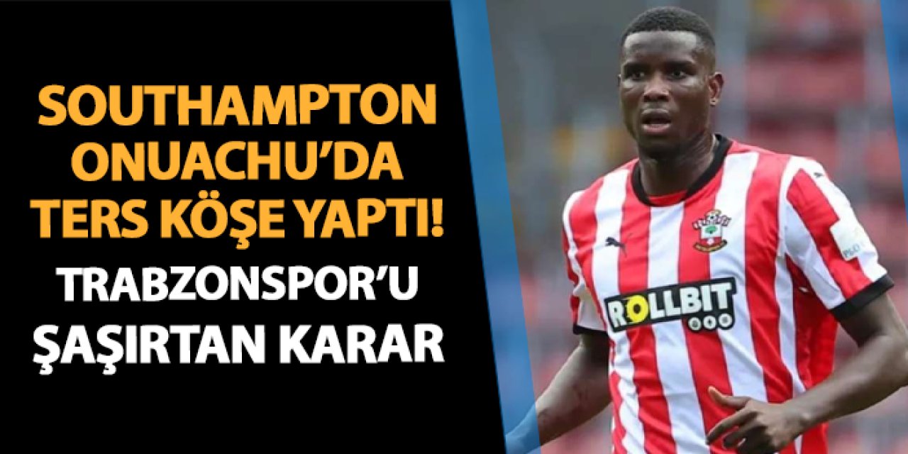 Southampton Onuachu'da ters köşe yaptı! Kimse bunu beklemiyordu: Trabzonspor'u şaşırtan karar...