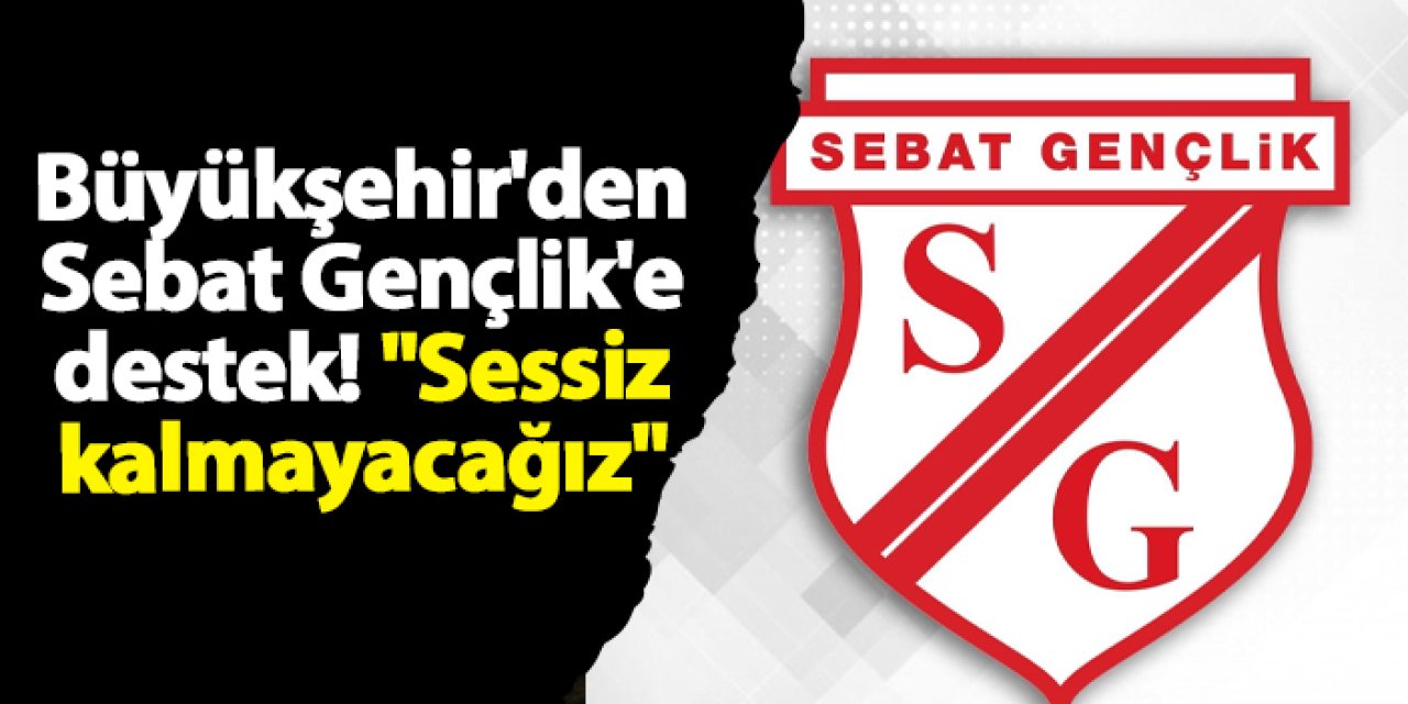 Trabzon Büyükşehir Belediyesi'nden Sebat Gençlik'e destek! "Sessiz kalmayacağız"