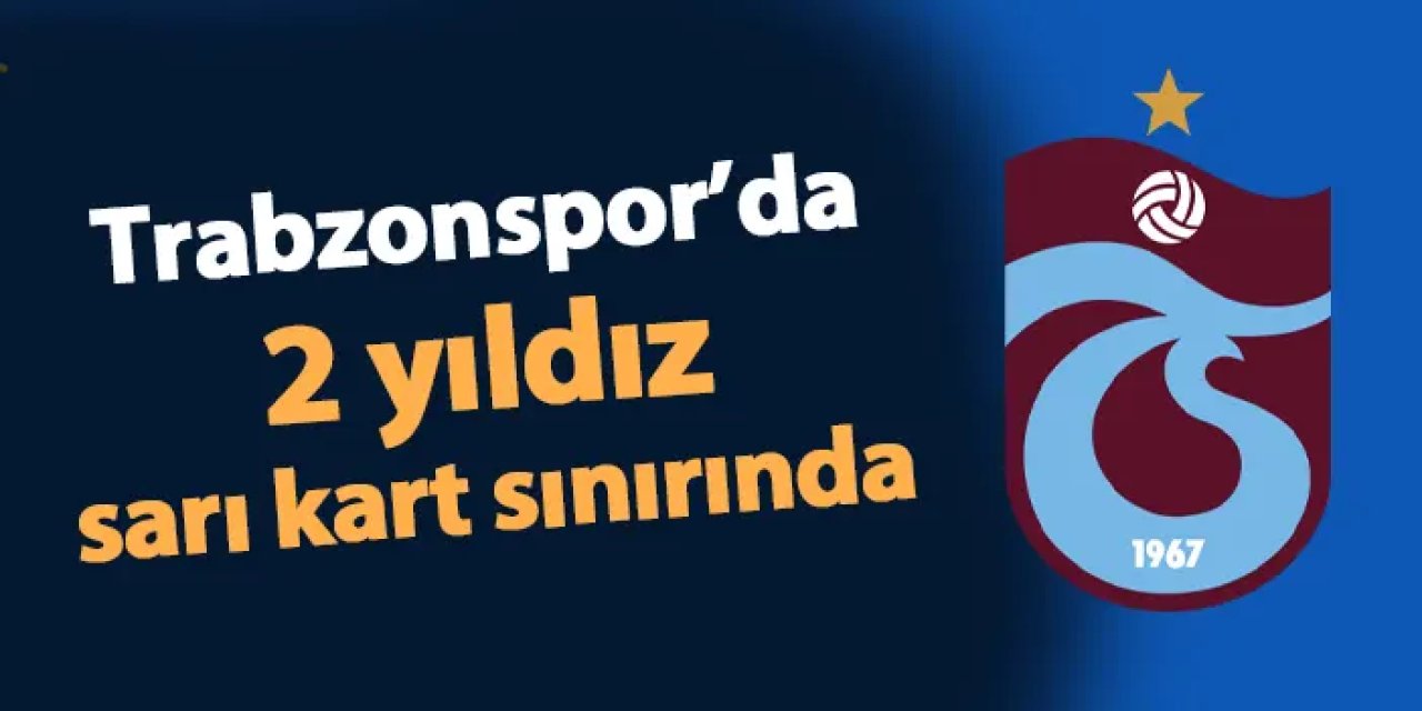 Trabzonspor'da 2 futbolcu sarı kart sınırında