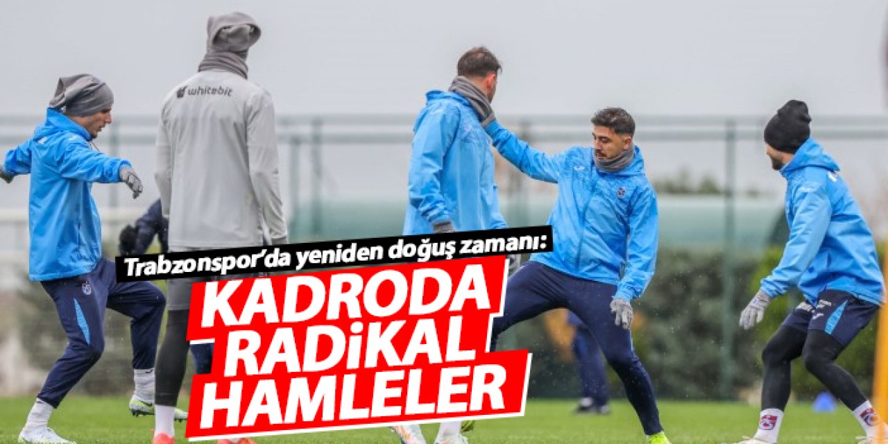 Trabzonspor’da yeniden doğuş zamanı: Kadroda radikal hamleler