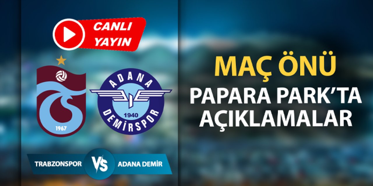 Trabzonspor - Adana Demirspor maçı öncesi flaş gelişmeler!