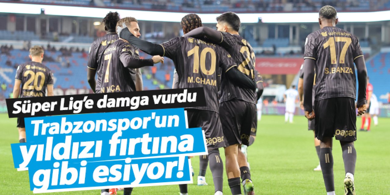 Trabzonspor'un yıldızı fırtına gibi esiyor!