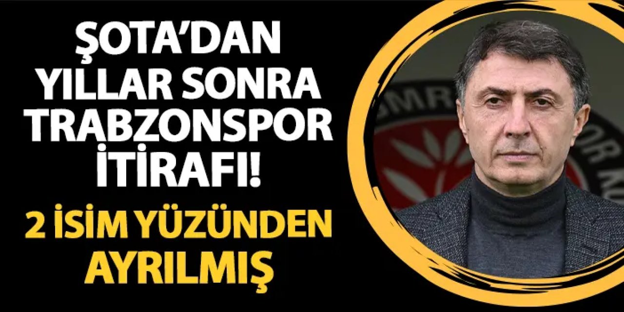 Şota'dan yıllar sonra Trabzonspor itirafı! 2 isim yüzünden ayrılmış...