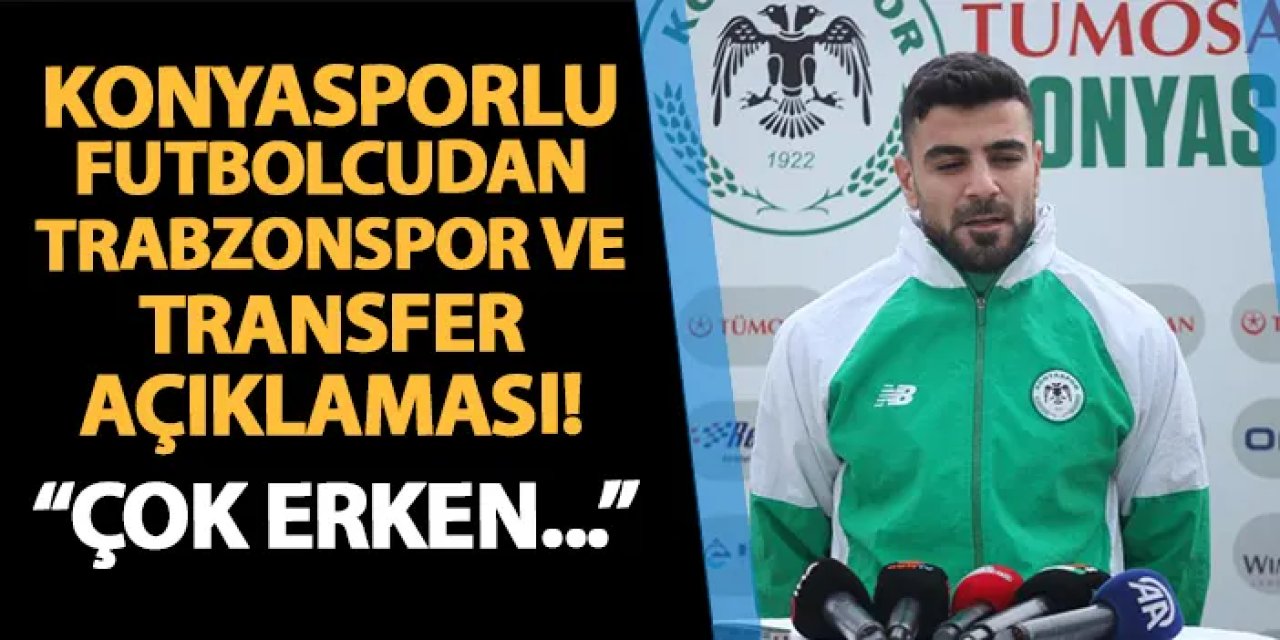 Konyasporlu Adil Demirbağ'dan Trabzonspor ve transfer açıklaması: "Çok erken..."