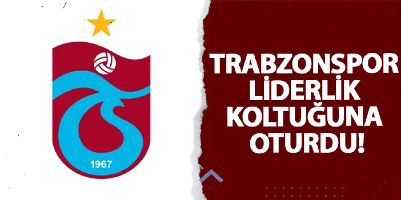 Trabzonspor liderlik koltuğuna oturdu!