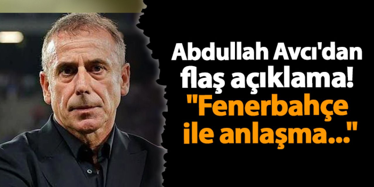 Abdullah Avcı'dan flaş açıklama! "Fenerbahçe ile anlaşma..."