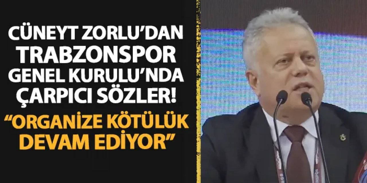 Ortahisar Belediye Başkan Vekili Cüneyt Zorlu Trabzonspor Genel Kurulu'nda konuştu! "Organize kötülük devam ediyor"