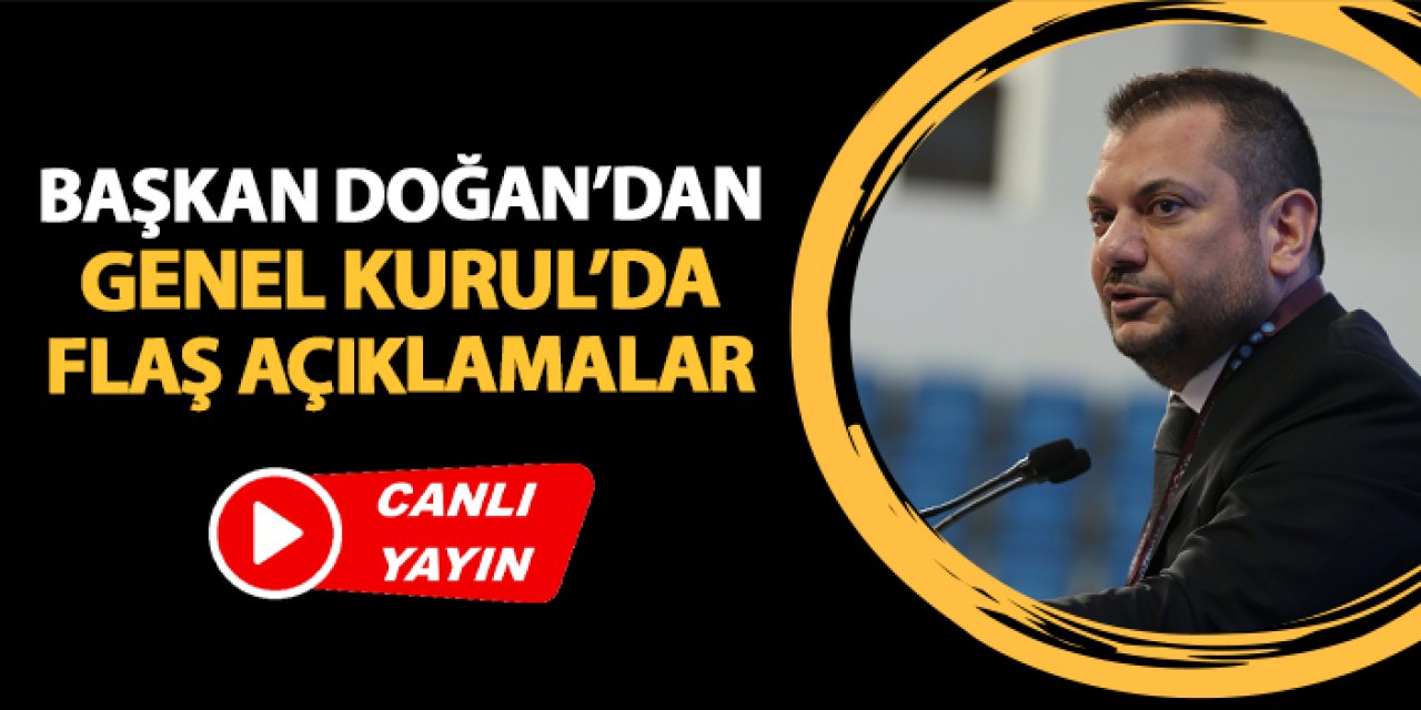 Canlı yayın: Trabzonspor Başkanı Doğan'dan flaş açıklamalar