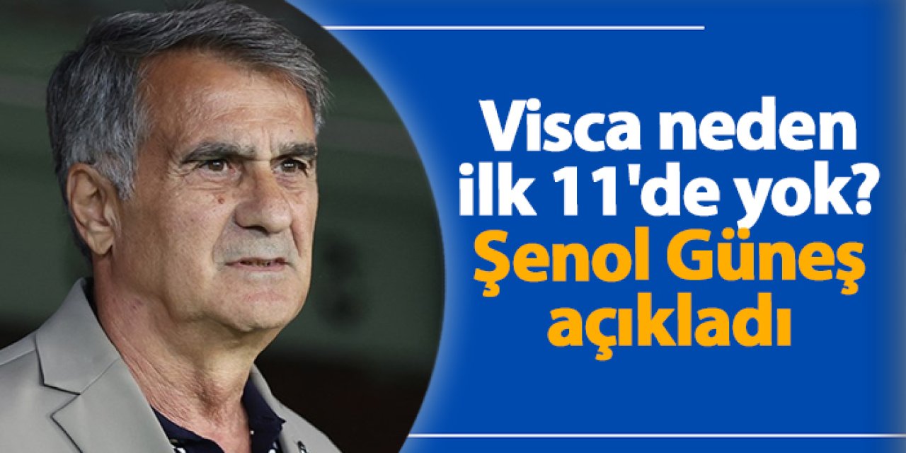 Trabzonspor'da Visca neden ilk 11'de yok? Şenol Güneş açıkladı