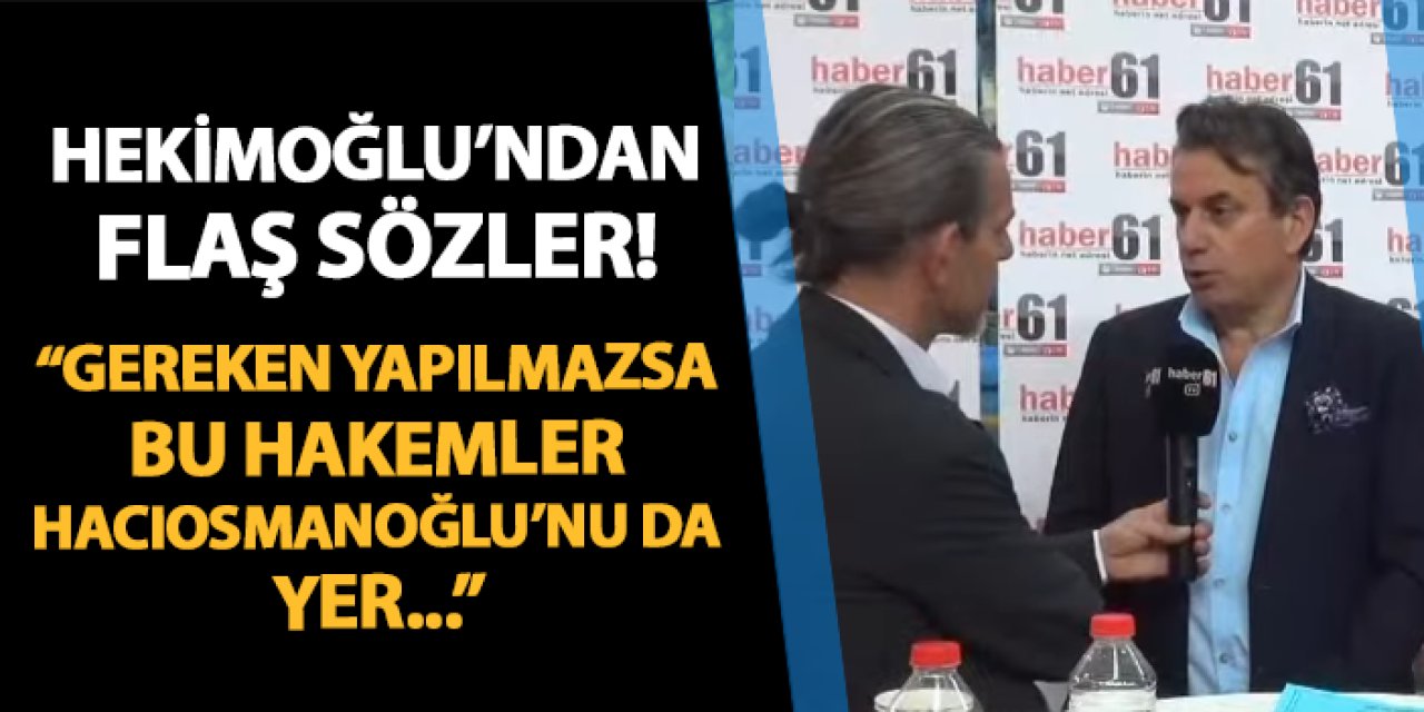 Celil Hekimoğlu'ndan flaş sözler! "Gereken yapılmazsa, bu hakemler Hacıosmanoğlu'nu da yer"