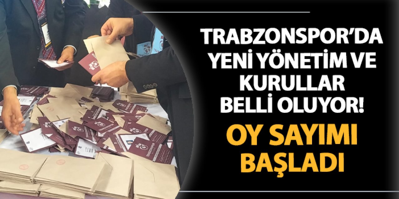 Trabzonspor'da yeni yönetim ve kurullar belli oluyor! Oy sayımı başladı