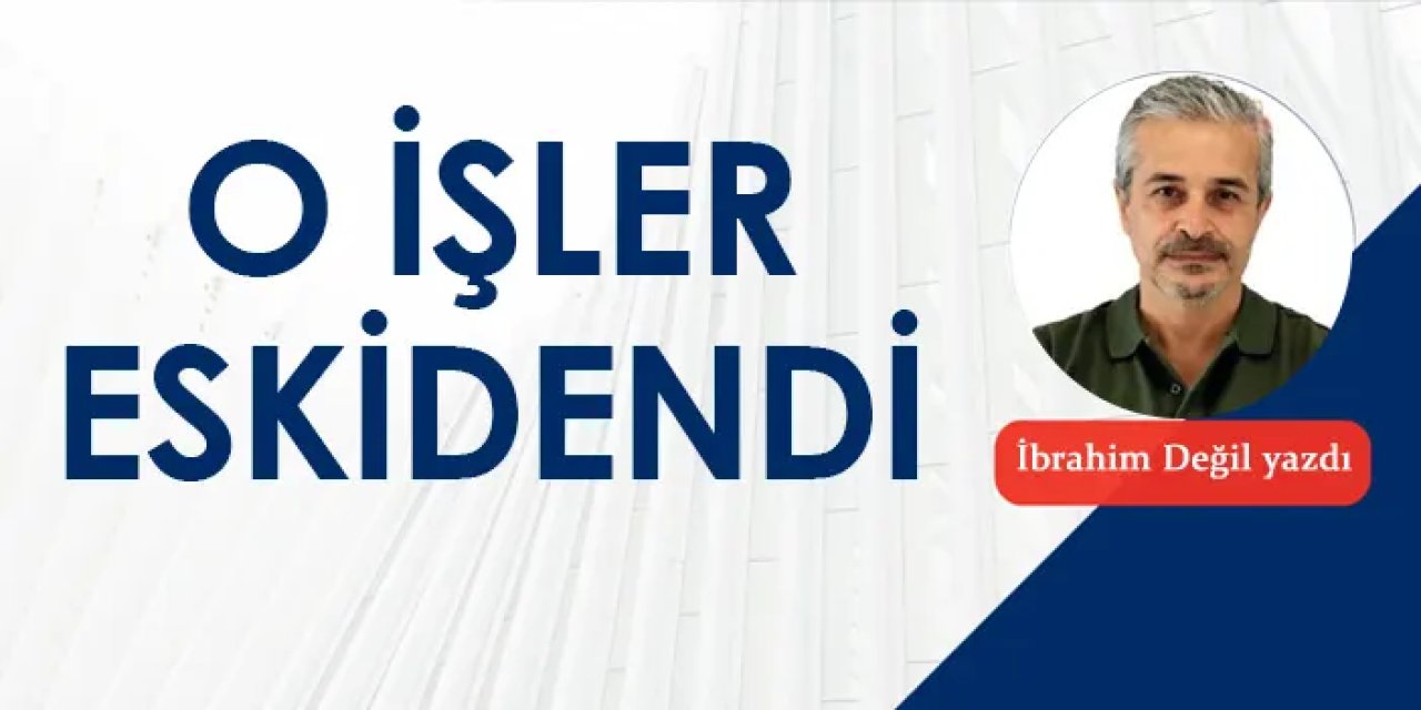 O işler eskindendi